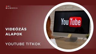 Videózás alapok - YouTube titkok