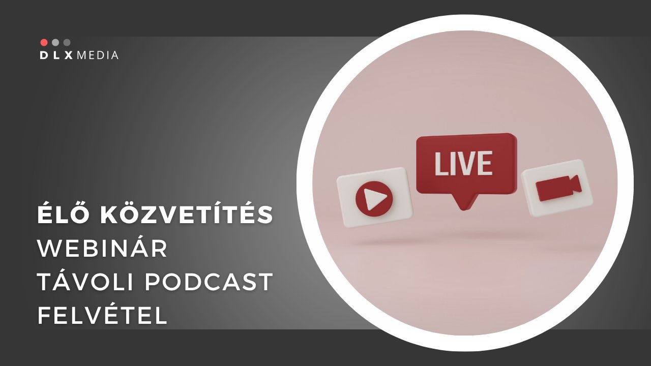 Élő közvetítés, webinár felvétel